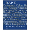 Bake: Breads, Cakes, Croissants, Kouign Amanns, Macarons, Scones, Tarts